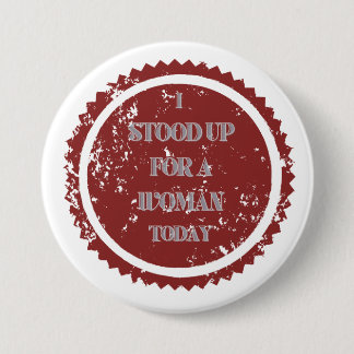 "I stood up for a woman today" 7.5 Cm Round Badge