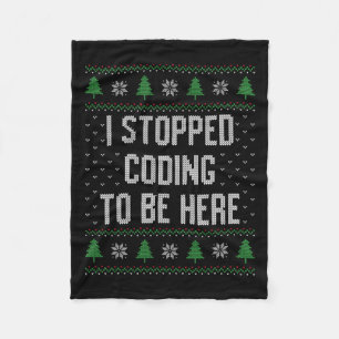 I Stopped Coding To Be Here Christmas Funny Cute Fleece Blanket