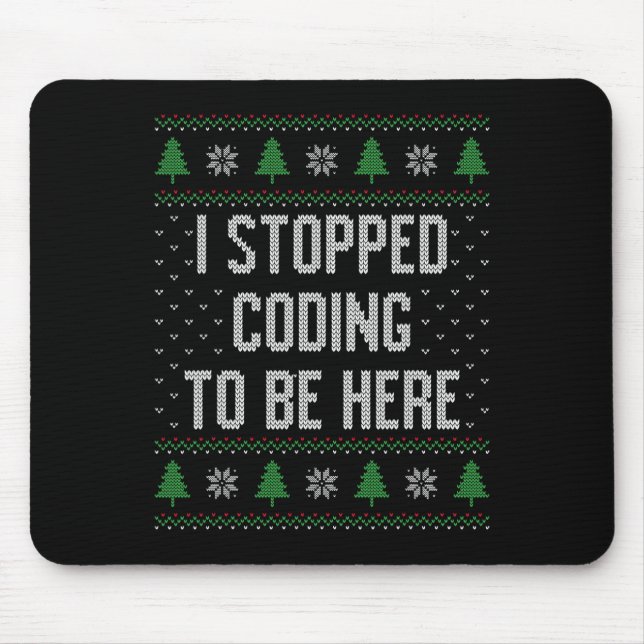 I Stopped Coding To Be Here Christmas Funny Cute  Mouse Mat (Front)