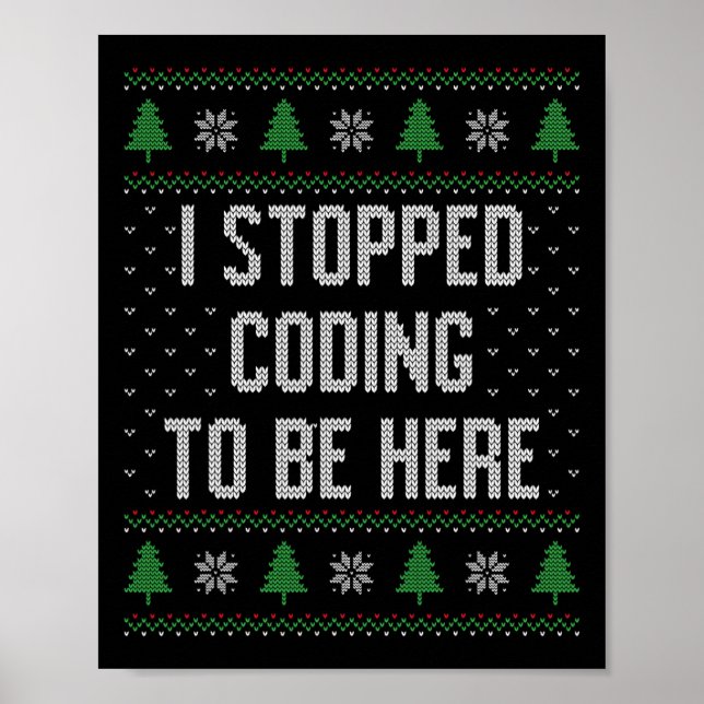 I Stopped Coding To Be Here Christmas Funny Cute  Poster (Front)