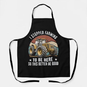 I Stopped Farming To Be Here So This Better Apron