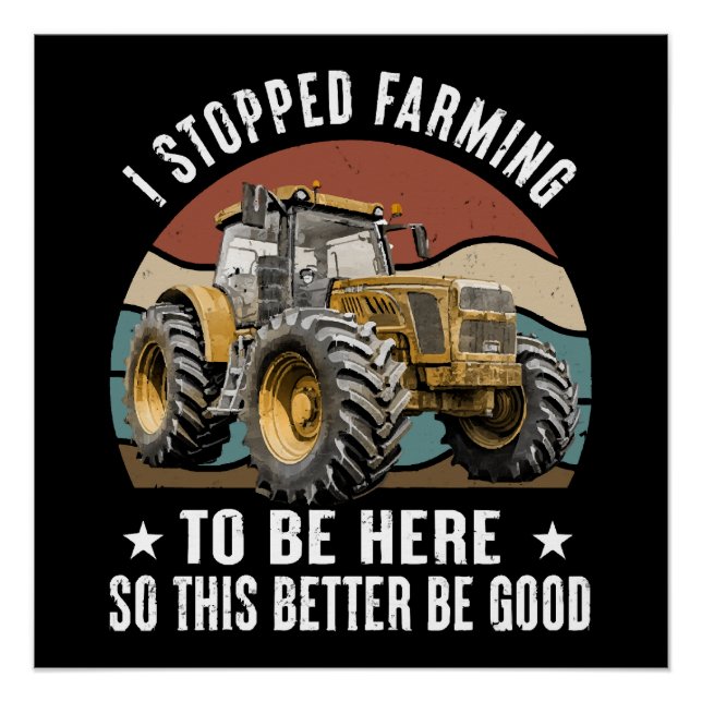 I Stopped Farming To Be Here So This Better Poster (Front)