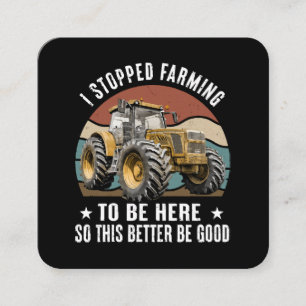 I Stopped Farming To Be Here So This Better Square Business Card