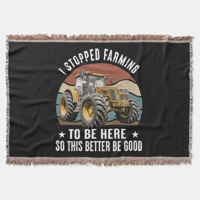 I Stopped Farming To Be Here So This Better Throw Blanket (Front)