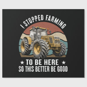 I Stopped Farming To Be Here So This Better Wrapping Paper