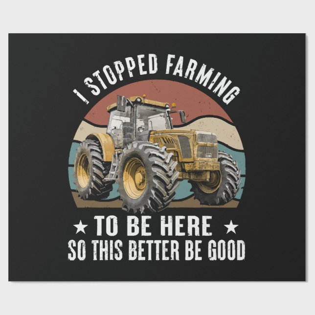 I Stopped Farming To Be Here So This Better Wrapping Paper (Flat)