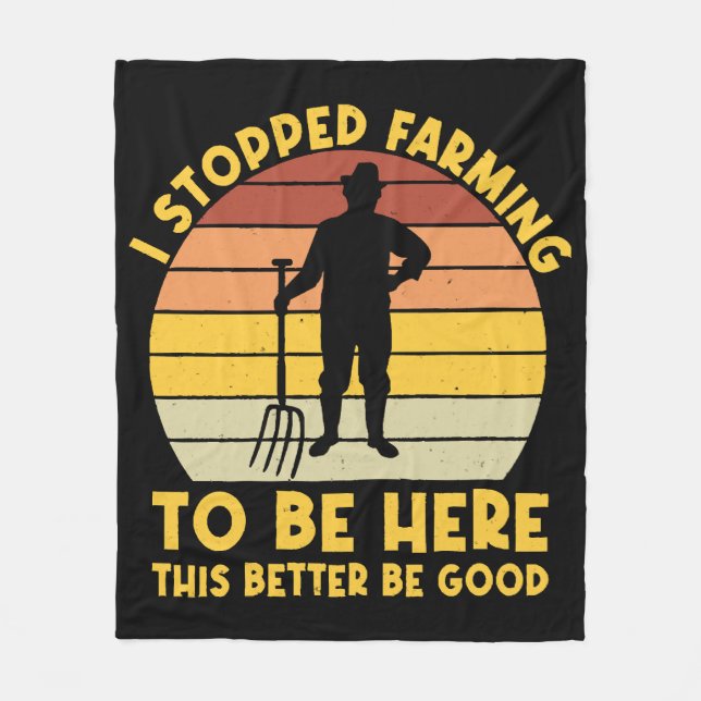 I Stopped Farming To Be Here This Better Be Good Fleece Blanket (Front)
