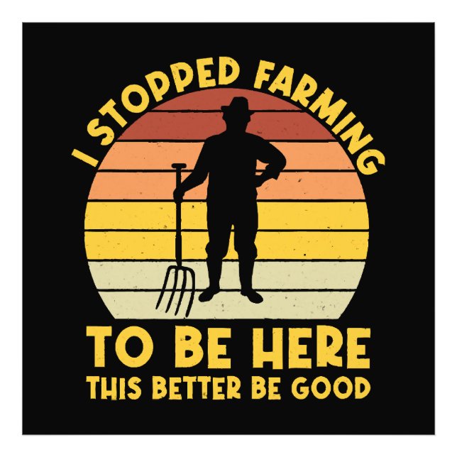 I Stopped Farming To Be Here This Better Be Good Photo Print (Front)