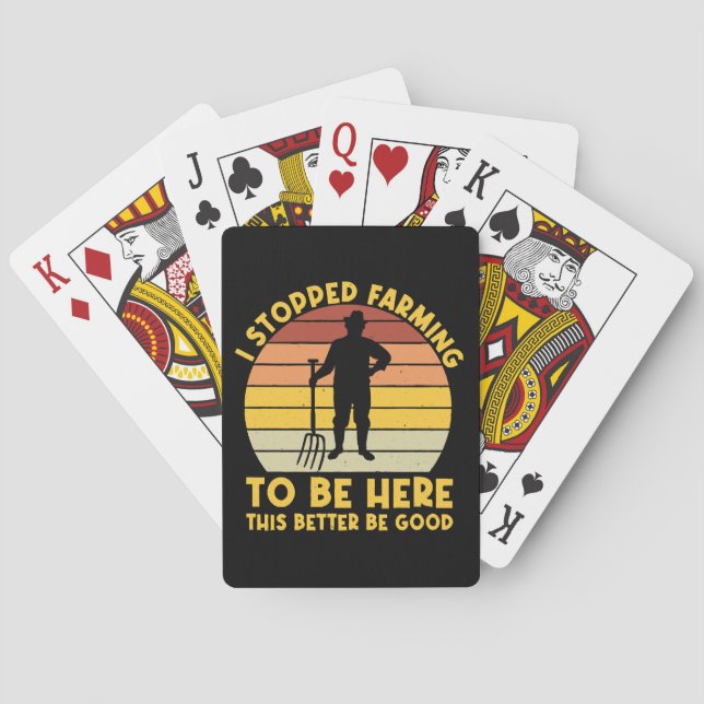 I Stopped Farming To Be Here This Better Be Good Playing Cards (Back)