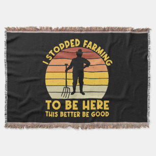 I Stopped Farming To Be Here This Better Be Good Throw Blanket