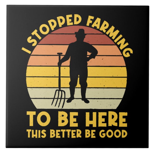 I Stopped Farming To Be Here This Better Be Good Tile (Front)