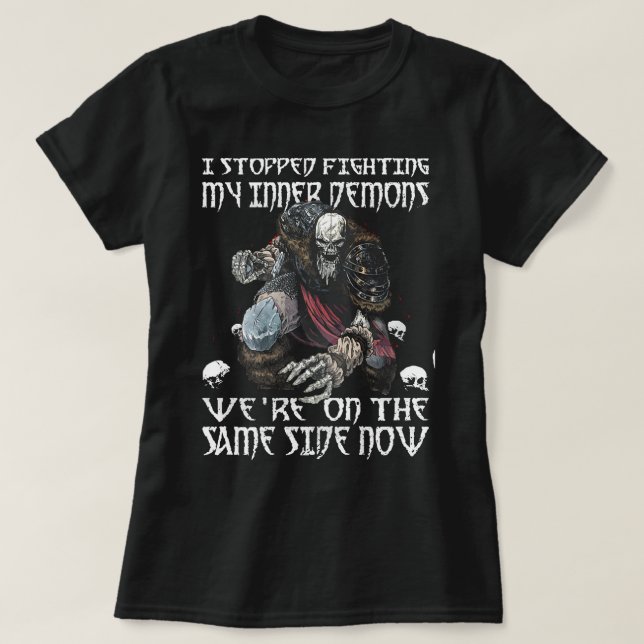 I Stopped Fighting My Inner Demons We Are On The S T-Shirt (Design Front)