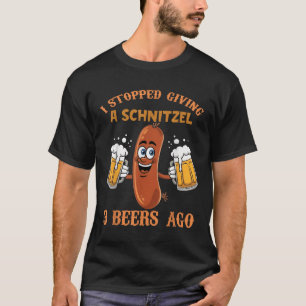 I Stopped Giving A Schnitzel 3 Beer Ago German  T-Shirt