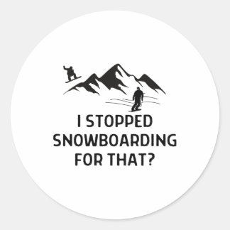 I Stopped Snowboarding For That Oufit Women Men  Classic Round Sticker