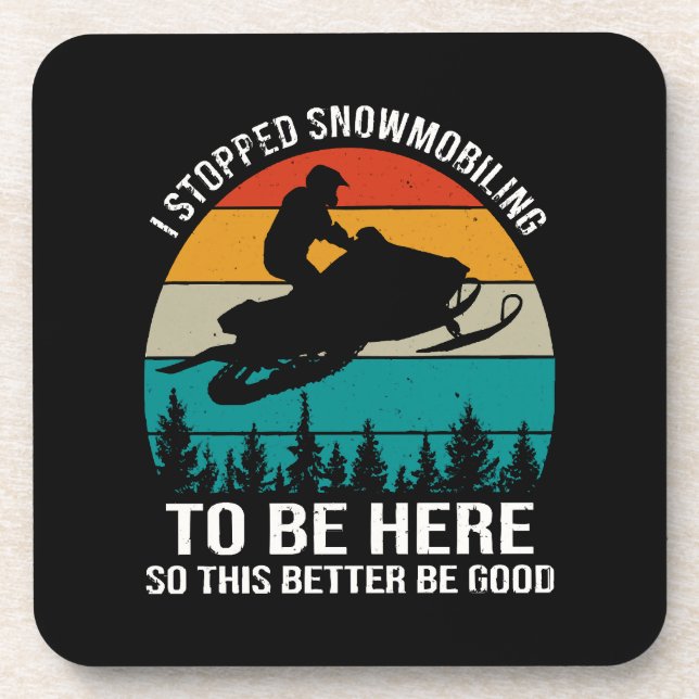 I Stopped Snowmobiling To Be Here Coaster (Front)