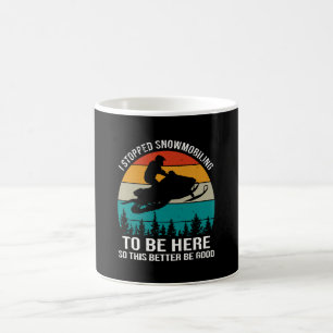 I Stopped Snowmobiling To Be Here Coffee Mug