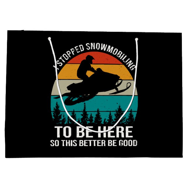 I Stopped Snowmobiling To Be Here Large Gift Bag (Back)