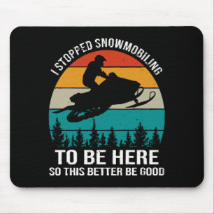 I Stopped Snowmobiling To Be Here Mouse Mat