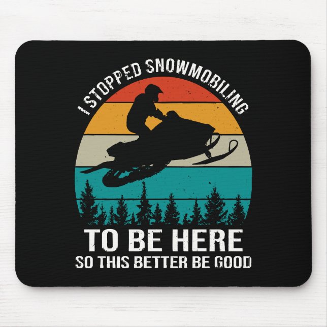 I Stopped Snowmobiling To Be Here Mouse Mat (Front)