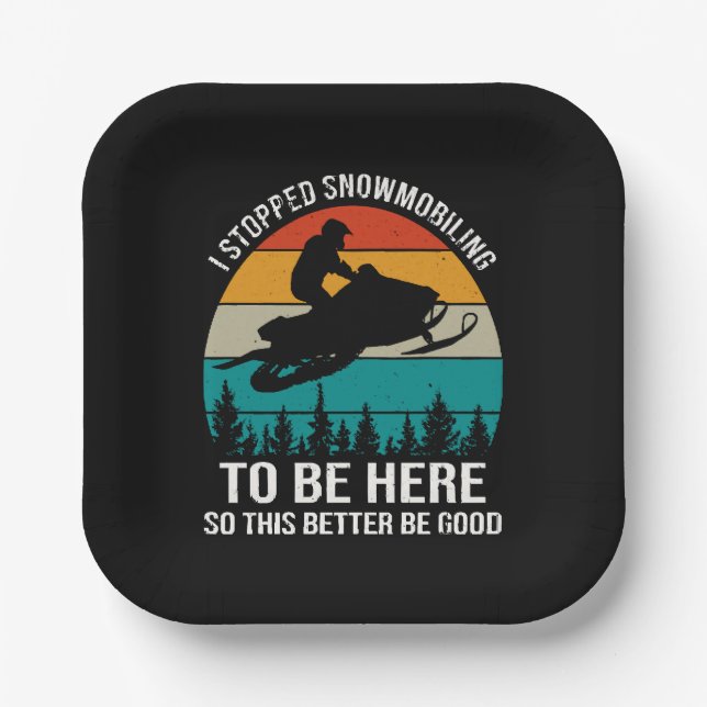 I Stopped Snowmobiling To Be Here Paper Plate (Front)