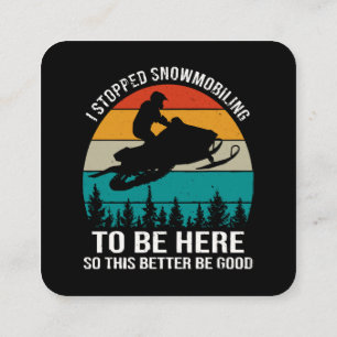 I Stopped Snowmobiling To Be Here Square Business Card