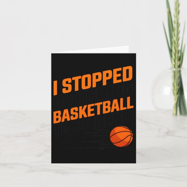 I Stopped Watching Basketball To Be Here  Card (Front)