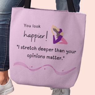 "I stretch deeper than your opinions matter." Tote Bag