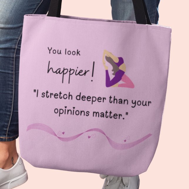 "I stretch deeper than your opinions matter." Tote Bag (You look happier! "I stretch deeper than your opinions matter" tote bag)