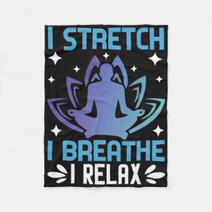 I Stretch I Breathe I Relax Yoga Meditation Fleece Blanket