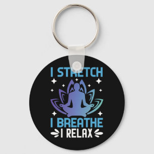 I Stretch I Breathe I Relax Yoga Meditation Key Ring