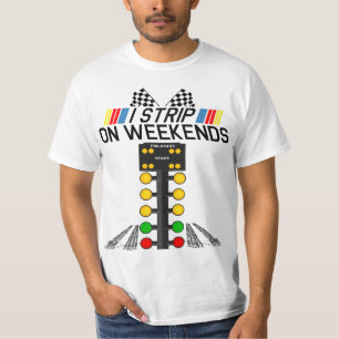 I Strip On Weekends Funny Fathers Day Drag Racing  T-Shirt