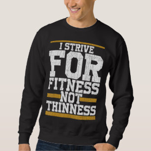 I Strive For Fitness Not Thinness Gym Workout Sweatshirt