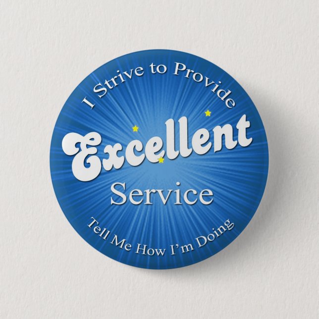 I Strive to Provide Excellent Service! 6 Cm Round Badge (Front)