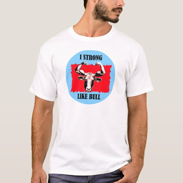 i strong like bull T-Shirt (Front)
