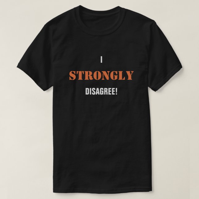 I Strongly Disagree! T-Shirt (Design Front)