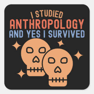 I Studied Anthropology and Yes I Survived Square Sticker