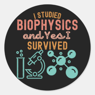 I Studied biophysics and Yes I Survived Classic Round Sticker