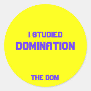 I Studied, Domination, The Dom Classic Round Sticker