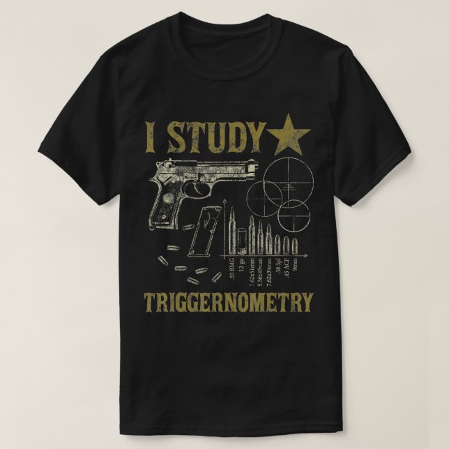 I Study Triggernometry Funny Pro Guns Trigonometry T-Shirt (Design Front)