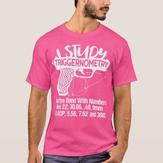 I Study Triggernometry Good With Numbers Gun Enthu T-Shirt (Front)