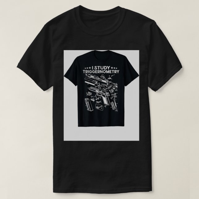 I Study Triggernometry Gun On Back Funny Veteran G T-Shirt (Design Front)