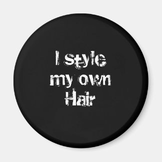 I style my own Hair. Black and White. Magnet