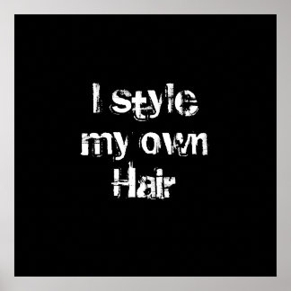 I style my own Hair. Black and White. Poster