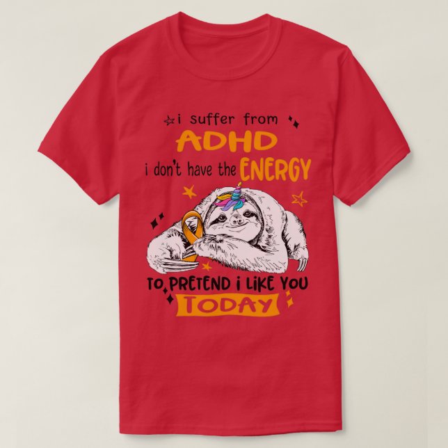 I suffer from ADHD i donx27t have Energy to preten T-Shirt (Design Front)
