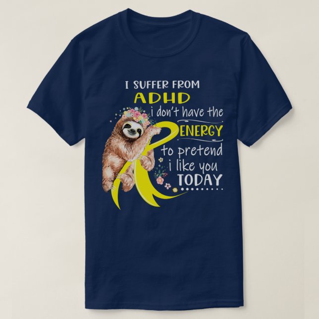I Suffer From ADHD i donx27t have the Energy To Pr T-Shirt (Design Front)