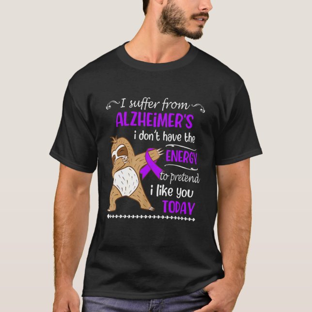 I Suffer From Alzheimer's I Don't Have Energy Slot T-Shirt (Front)