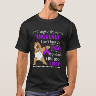 I Suffer From Anorexia I Don't Have Energy Sloth T-Shirt