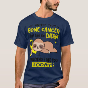 I Suffer From Bone Cancer I Dont Have The Energy T T-Shirt