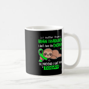 I Suffer From Brain Disabilities To Pretend I Like Coffee Mug