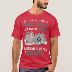 I Suffer From Brain Tumour I Dont Have The Energy  T-Shirt